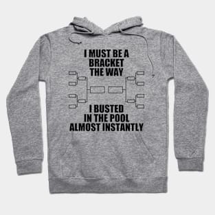 I Must Be A Bracket The Way I Busted In The Pool Almost Instantly Hoodie